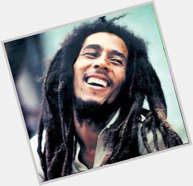                Happy Birthday Bob Marley                                        