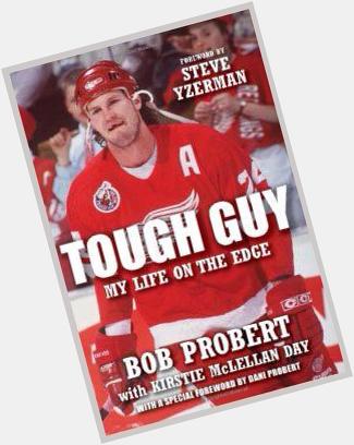 Happy Birthday to my inspiration Bob Probert,this book was the best thing I\ve ever read. He was such a legend. 