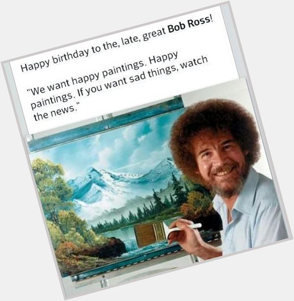 Happy  Birthday to the late Bob Ross! 