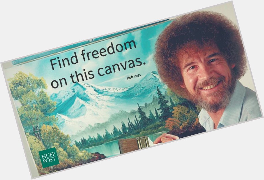 Happy birthday, Bob Ross! Here are 50 quotes from the famous instructor to make today better  