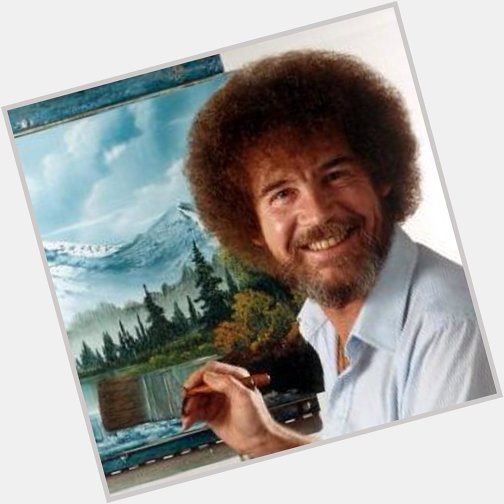 Happy Birthday Bob Ross. Would have been 73 today. Never stop beating the devil out of that brush. 