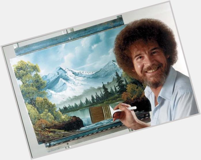 **HAPPY BIRTHDAY** me and the legendary Bob Ross hope you have a great day ya bugger ya 