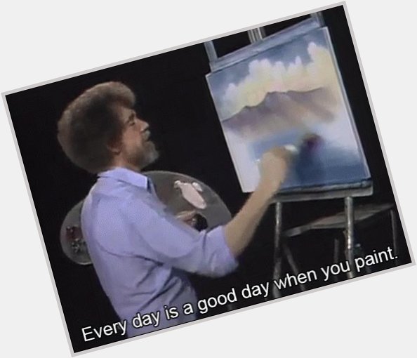 Happy Birthday to the late, great Bob Ross. Have a happy little day to you all! 