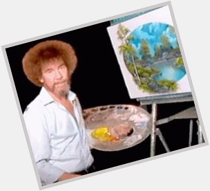 Happy Birthday to one of my very artistically talented offspring and, of course, to the late Bob Ross! 