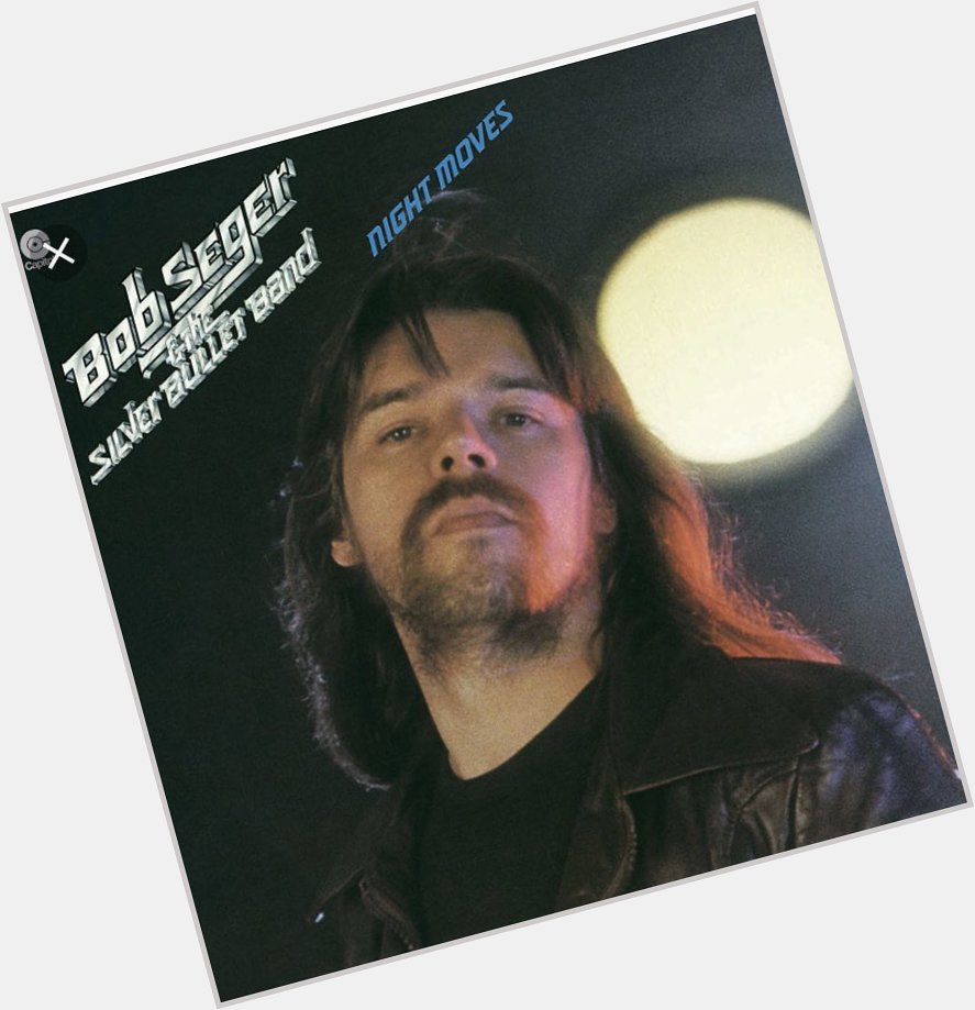 Happy Birthday to a guy that was a big part of my younger days. Bob Seger....(Music just ain t the same...) 