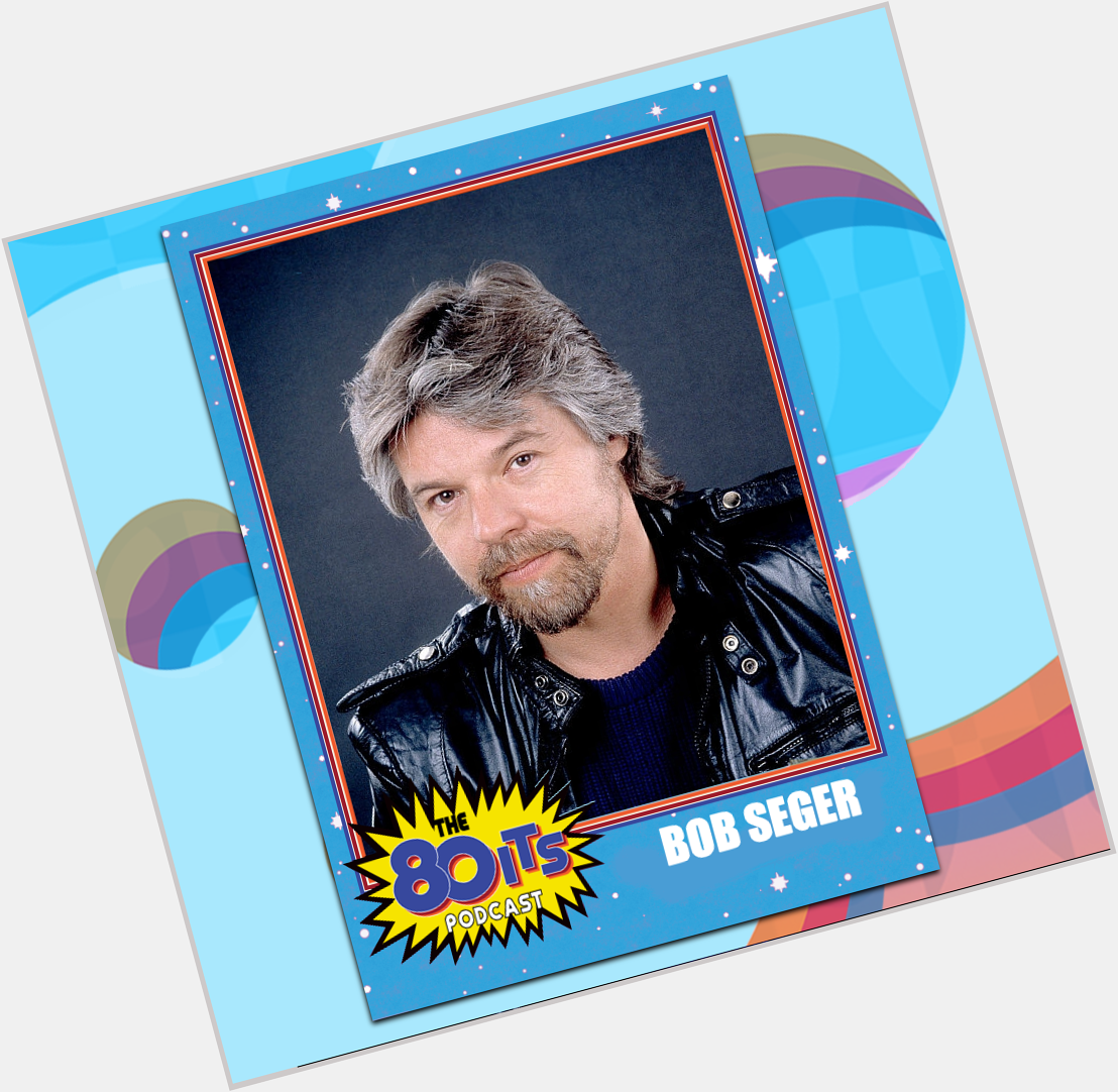 Happy Birthday Bob Seger! What is your favorite Bob Seger song?  