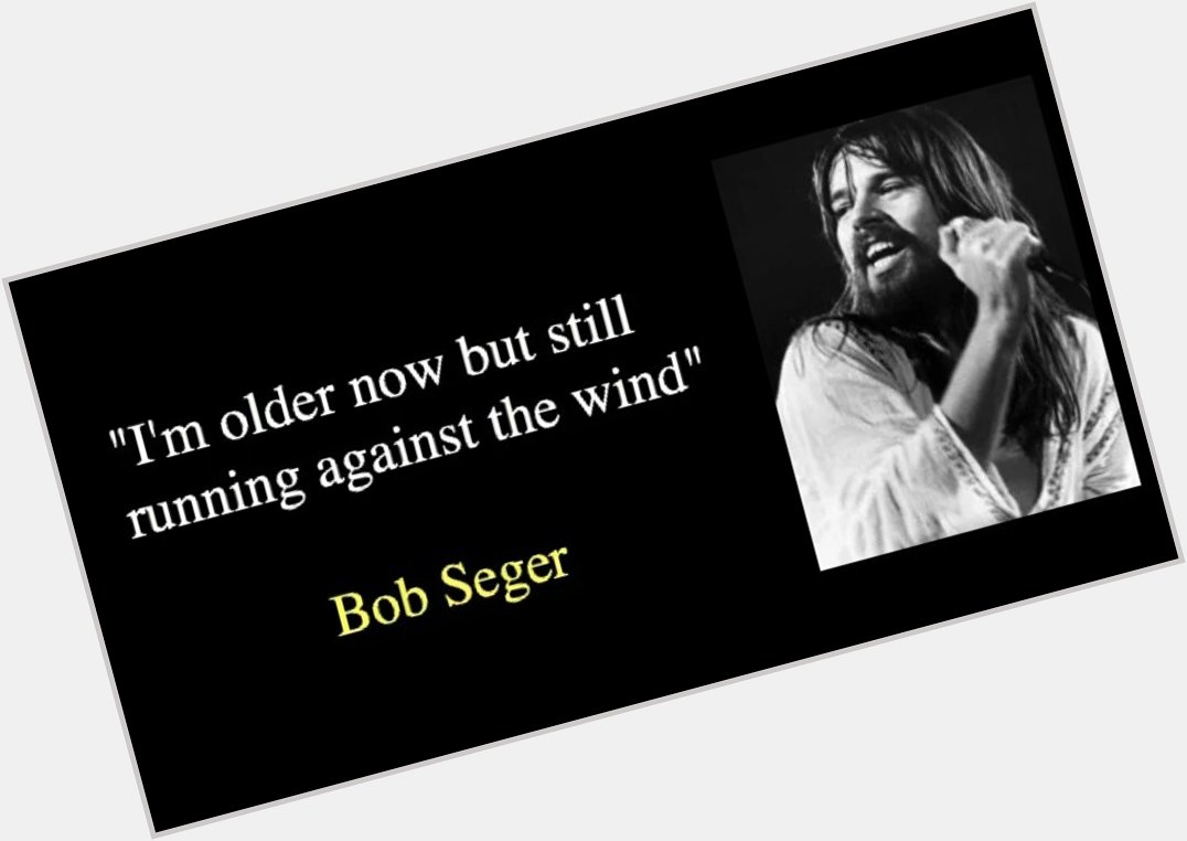 Happy Birthday Bob Seger!!  