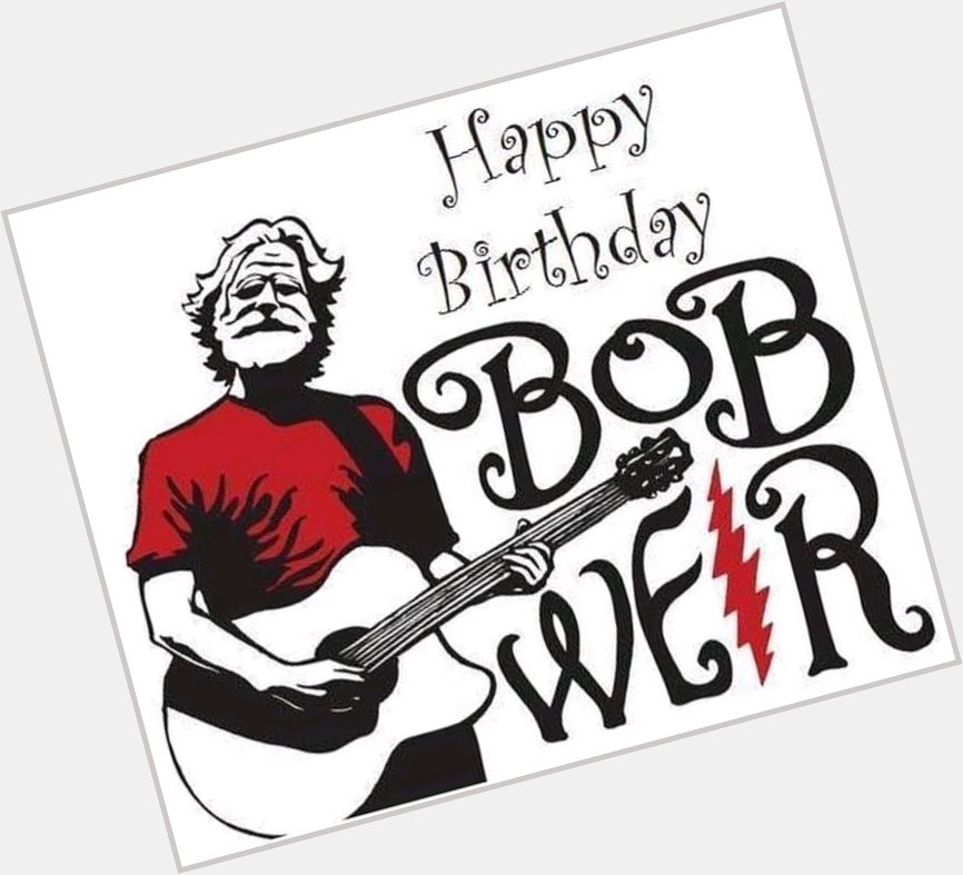 Happy Birthday to the great Bob Weir who was born on this day in 1947!   
