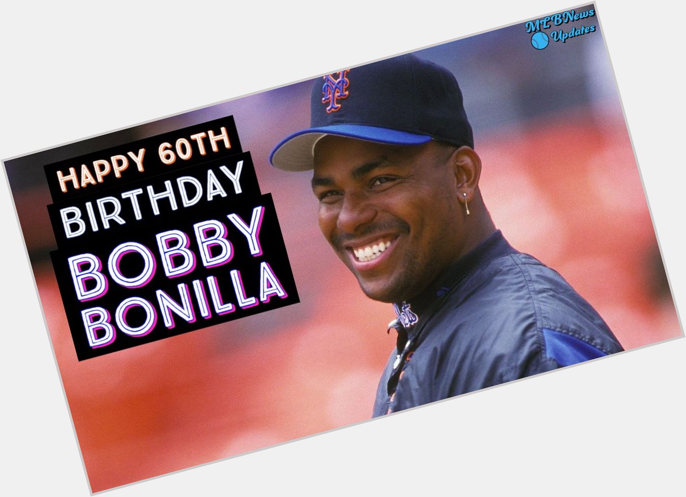 Happy 60th Birthday to Bobby Bonilla!      