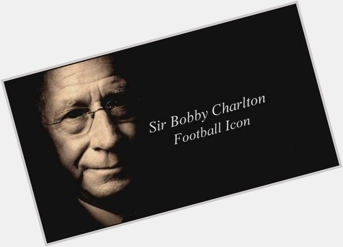 Happy 77th Birthday Sir Bobby Charlton!   