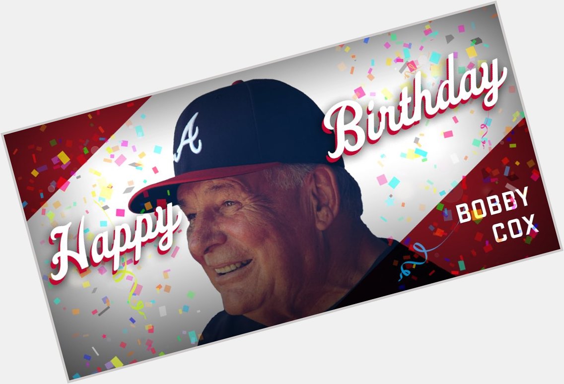 Da best Happy Birthday to Hall of Famer Bobby Cox!  