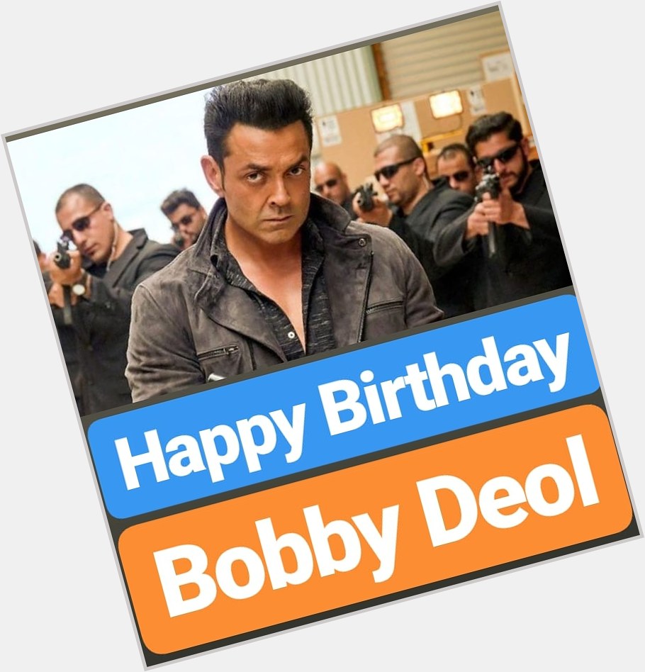 Happy Birthday
Bobby Deol  