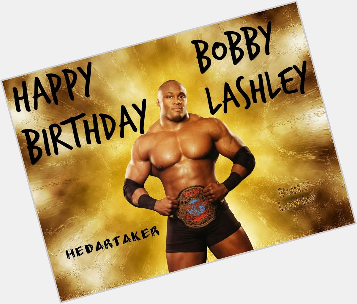 Happy Birthday To The Destroyer Bobby Lashley      