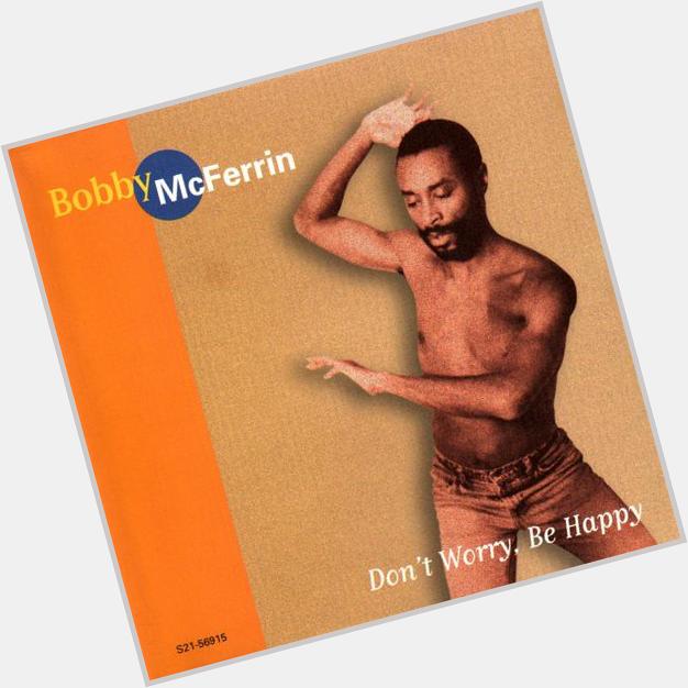 Bobby McFerrin turns 65 remembered for his agreeable song: Don\t Worry Be Happy  Happy Birthday 