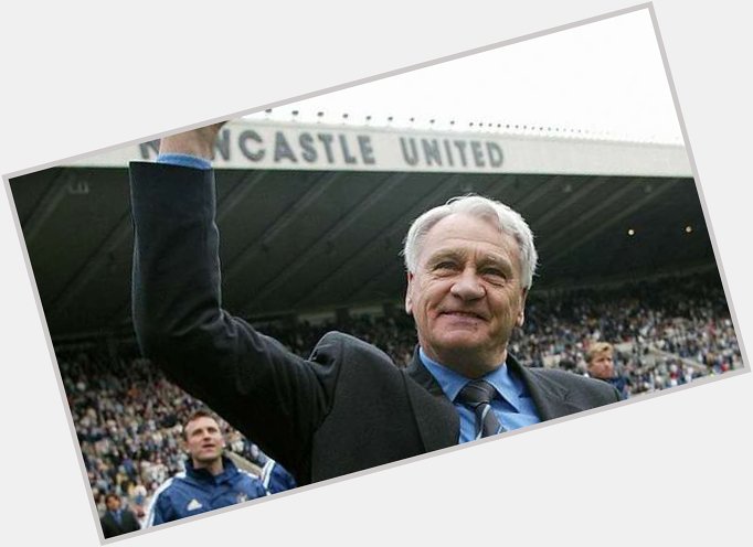 Happy birthday Sir Bobby Robson - gone but never forgotten 