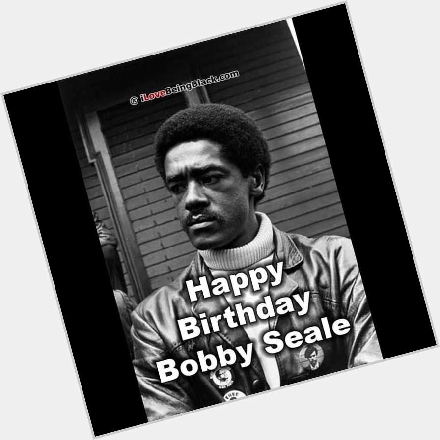 Happy Birthday to the GOAT Bobby Seale Original Co-Founder of the Black Panther Party    