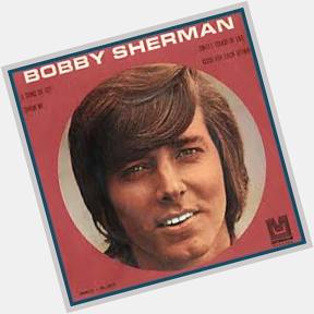 Happy 72nd Birthday Bobby Sherman! 