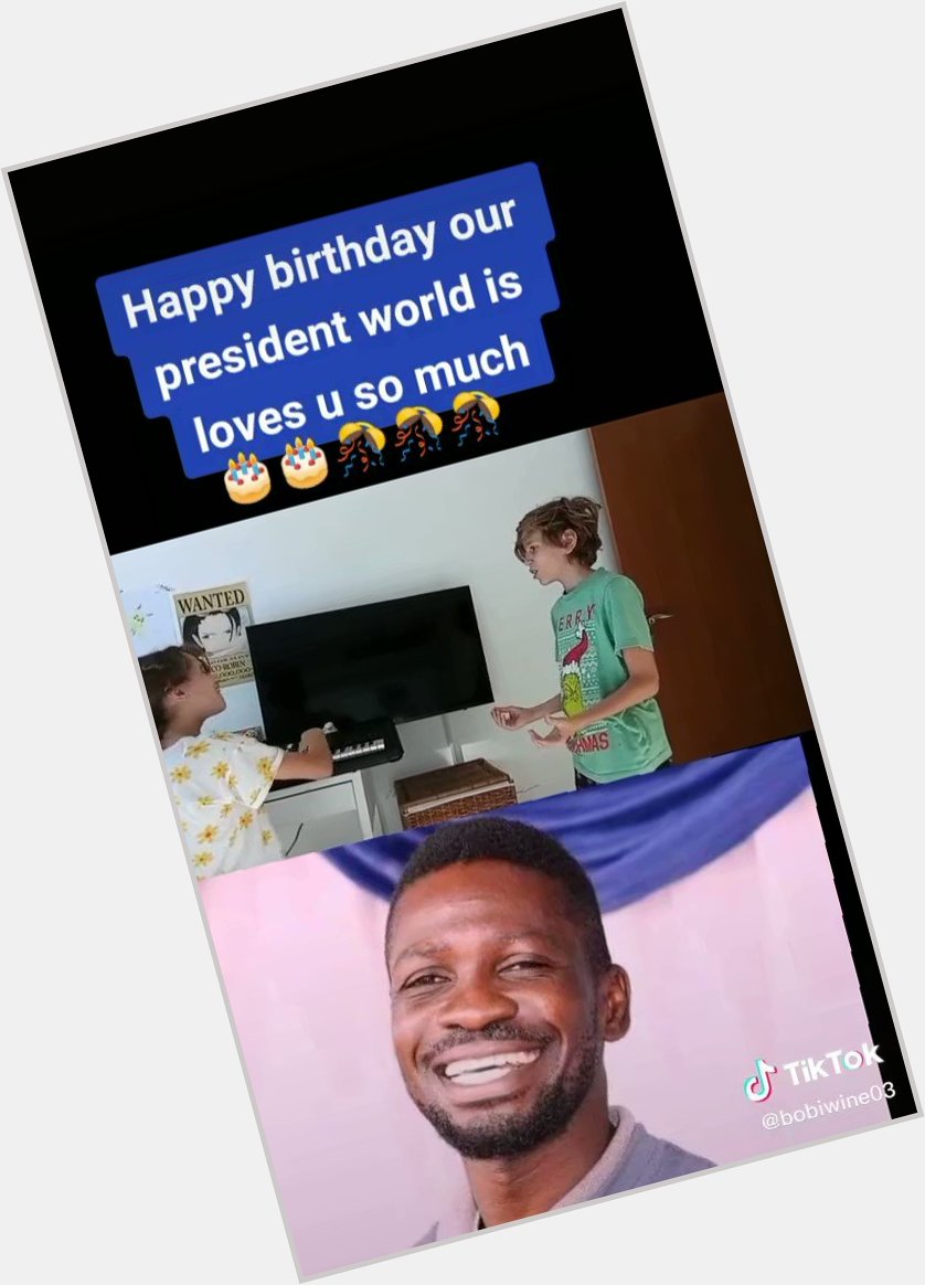Happy birthday to the elected president of Uganda  bobi wine 