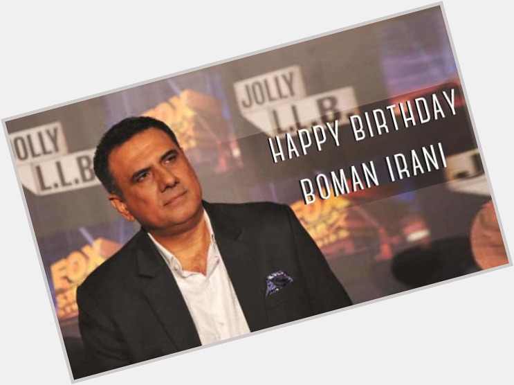 Happy 60th Birthday to Indian Actor, Mr BOMAN IRANI Ji. 