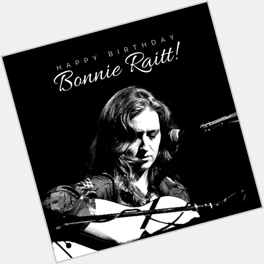 Happy birthday, Bonnie Raitt! 