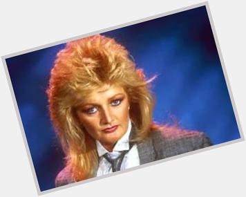 Happy Birthday to Bonnie Tyler. No need to  has it covered! 