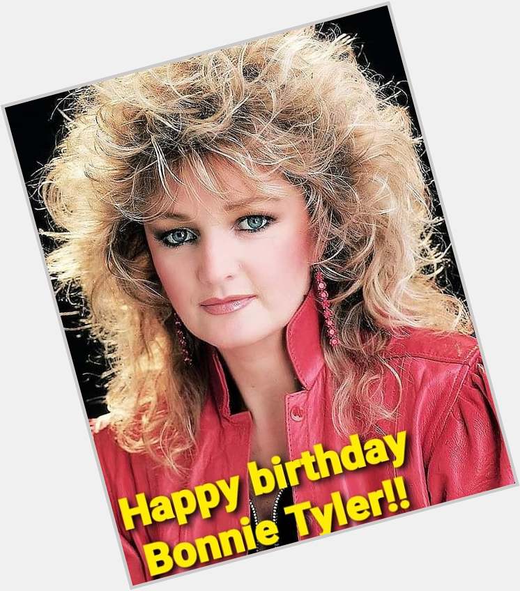 Happy birthday Bonnie Tyler.         