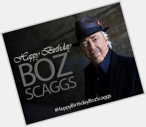 Happy Birthday Boz Scaggs  have fun & enjoy this beautiful day 