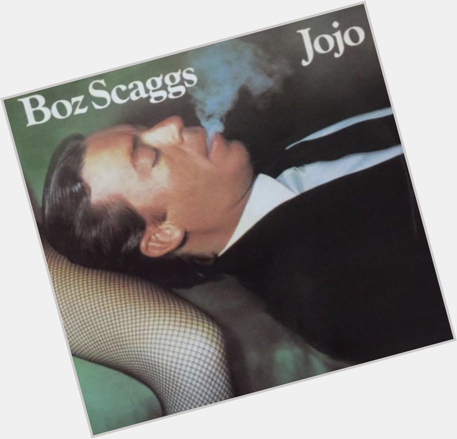  I thought this was you! Happy Birthday to Boz Scaggs. 