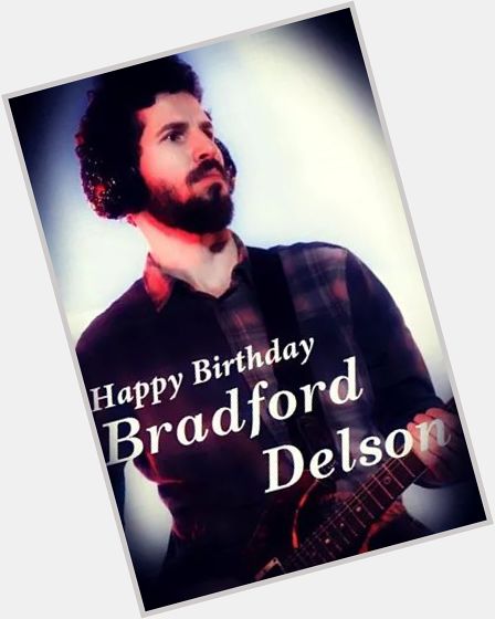 Happy Birthday To the Best Guitarist in the World!!! Brad Delson C= 