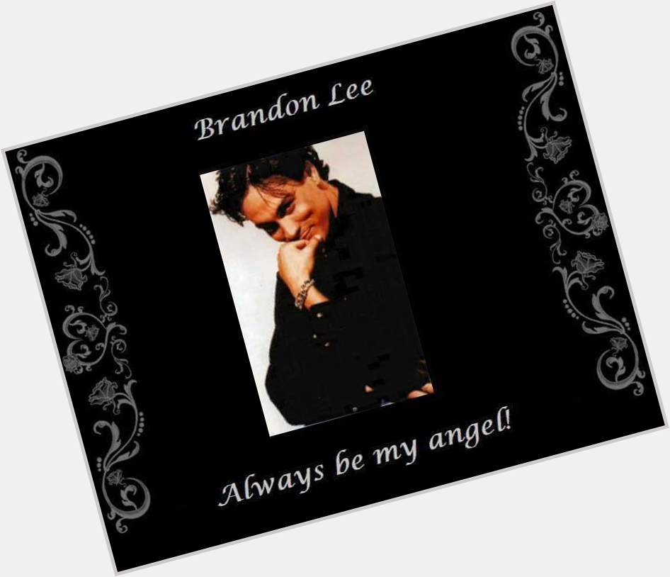   Happy Birthday to Brandon Lee! Love and miss him so much.     