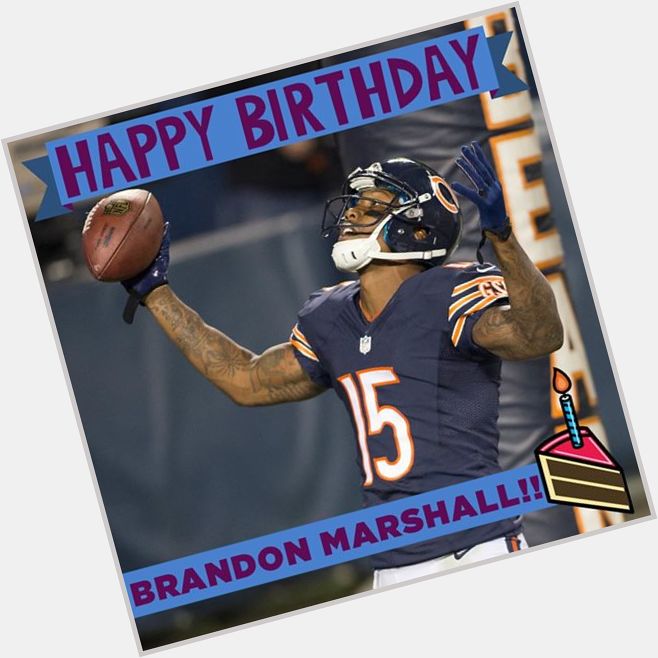 Happy Birthday to Brandon Marshall! 