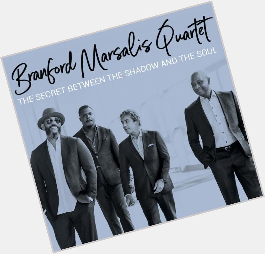 Happy Birthday to Branford Marsalis. Your music continues to intrigue and excite. 