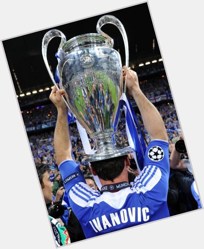 Champions league winner.  A Happy Birthday to Branislav Ivanovic. 