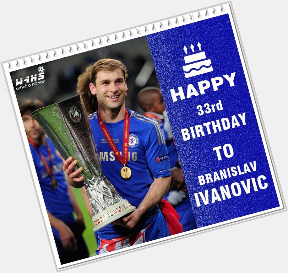Happy 33rd birthday to Branislav Ivanovic! 