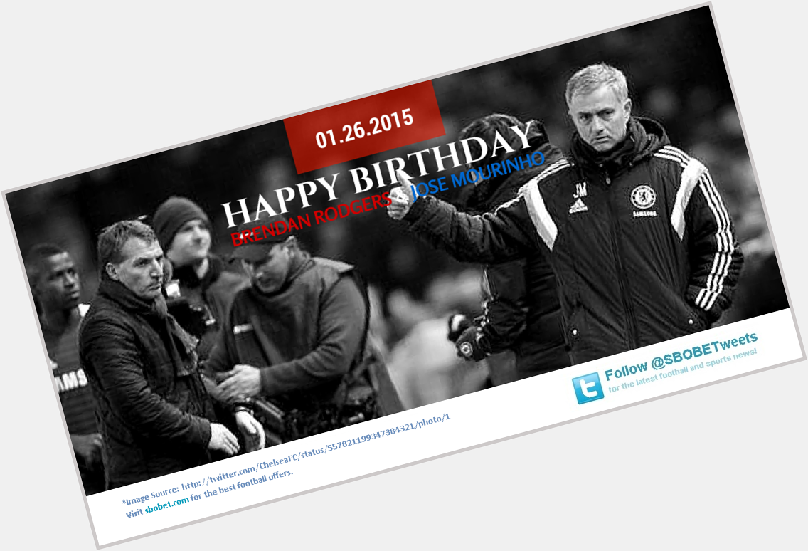 Parabéns / Feliz cumpleaños / Happy birthday to boss Brendan Rodgers (42) and manager Jose Mourinho (52). 