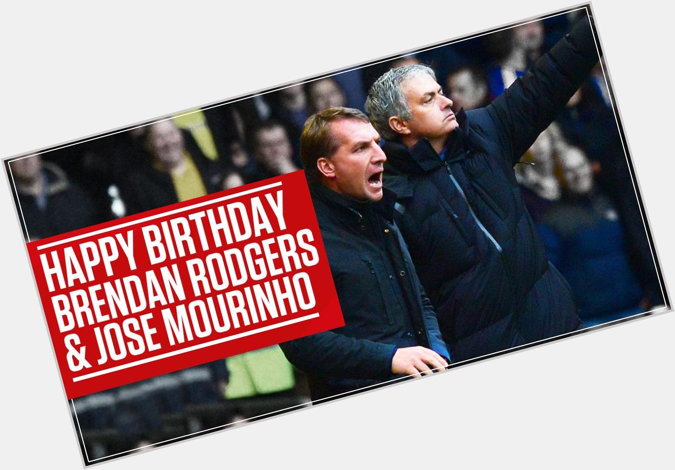 The master and the pupil. Happy Birthday to Jose Mourinho and Brendan Rodgers...  