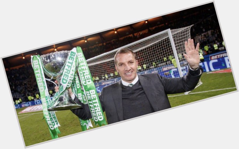 Happy 44th Birthday to Brendan Rodgers! Celtic loves more than you will know  
