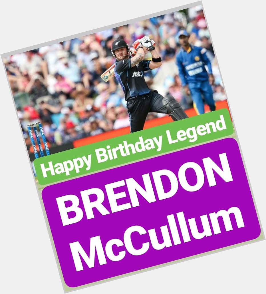 HAPPY BIRTHDAY 
Brendon McCullum    