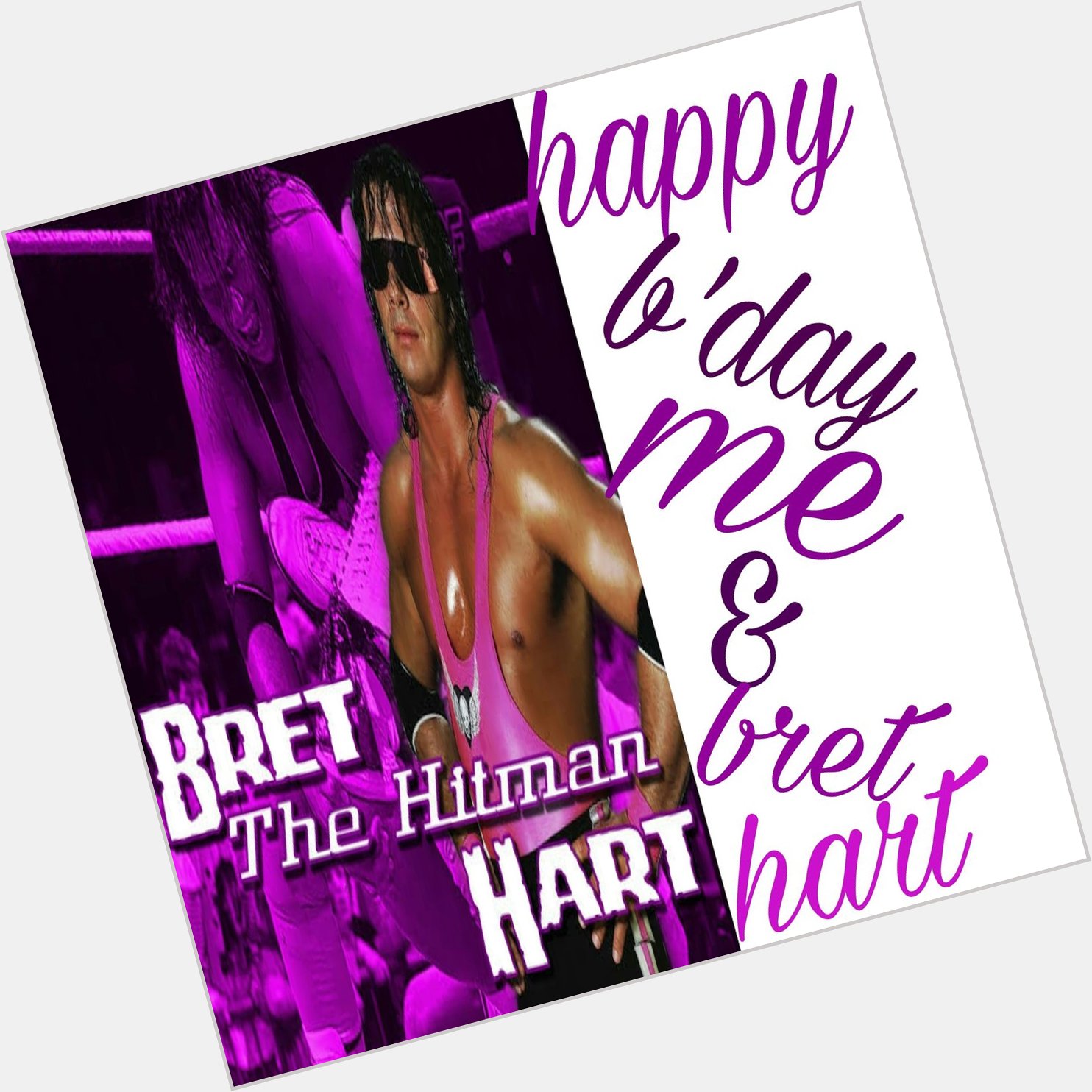  It\s  my and your birthday bret hart 

Happy birthday bret the hitman hhhhhhhhhhaaaaaarrrrrrttttttt 