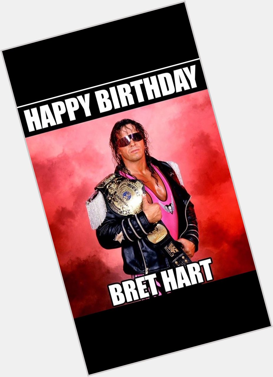 Happy birthday to one of my fav wrestlers growing up Bret Hart    