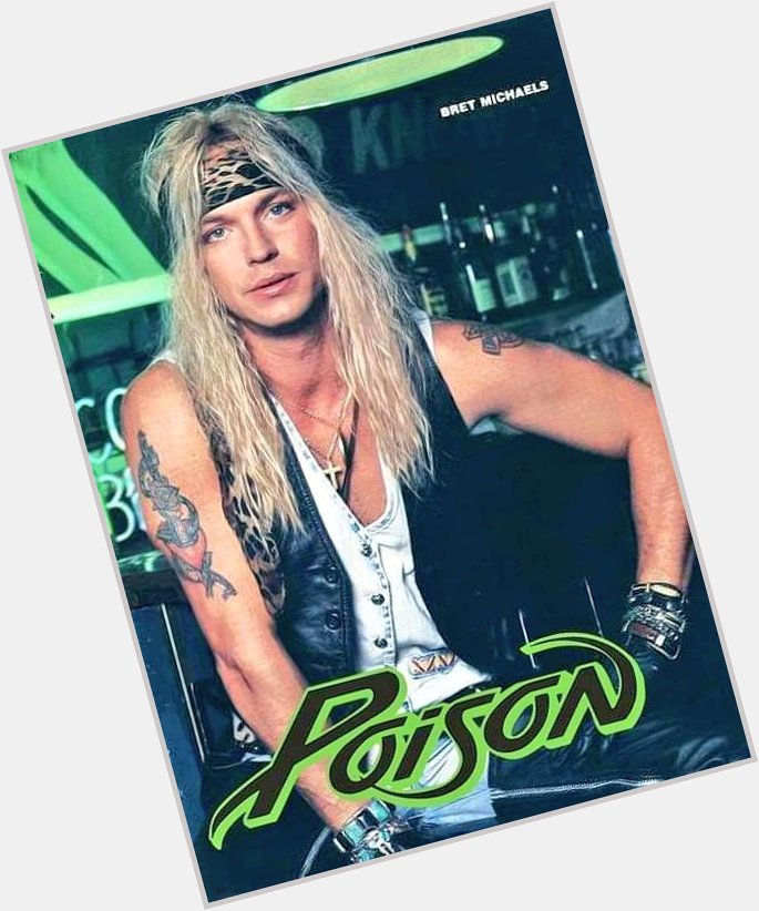 Happy Birthday   Bret Michaels, March 15, 1963
Poison Forever  