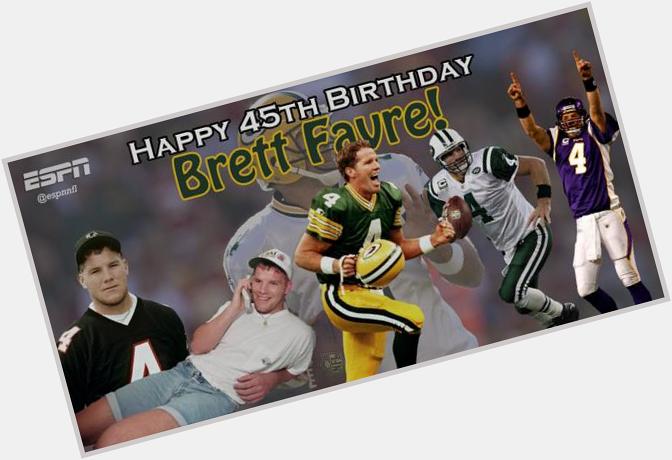   Happy 45th Birthday Brett Favre!  
