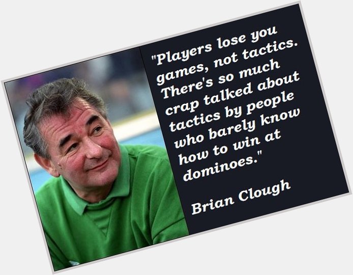 Happy birthday to one Brian Clough who would have been 82 today! 