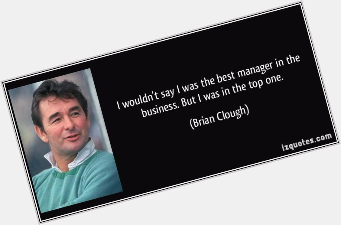 Happy Birthday Brian Clough - Thank You For The Memories :) 