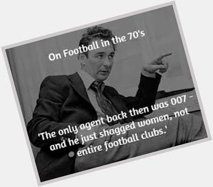 Happy 83rd Birthday to the genius that was Brian Clough 