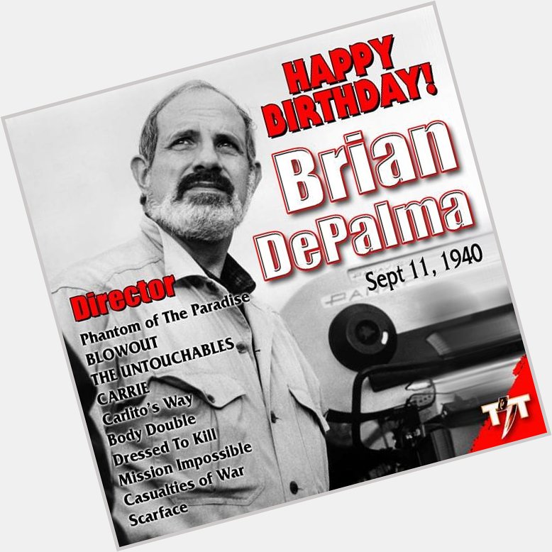 Happy Birthday! Director Brian DePalma (Phantom of The Paradise, BLOWOUT, The Untouchables) 