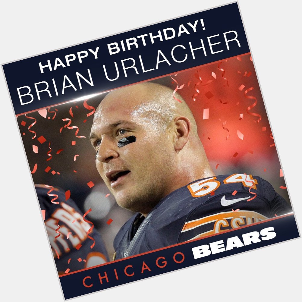 HAPPY BIRTHDAY Join us in wishing Chicago Bears legend Brian Urlacher a happy birthday. 