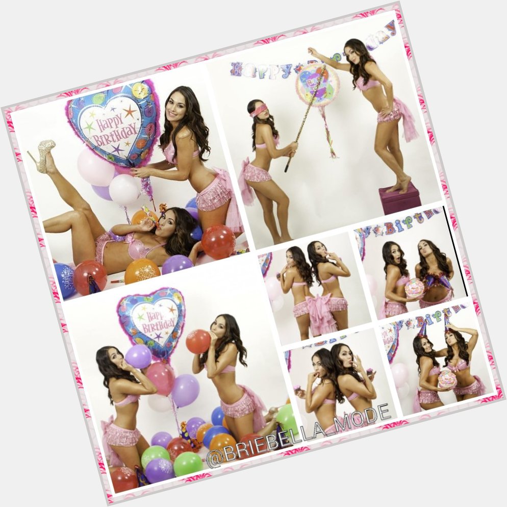Happy birthday to my favorite twins Nikki and Brie Bella      love you  