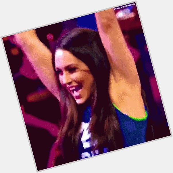 Happy Birthday To The Beauty Queen Brie Bella 