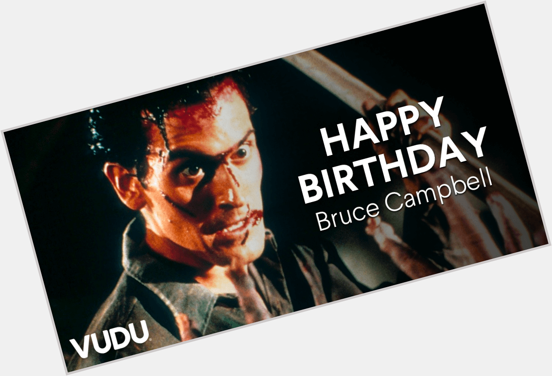 Hail to the king baby! It\s Bruce Campbell\s birthday, happy 61st   